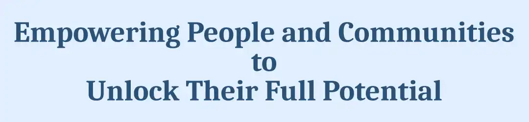 Empowering People and Community to Unlock Their Full Potential